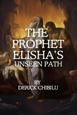 Imagen de portada para The Prophet Elisha's Unseen Path