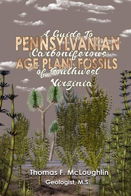 A Guide to Pennsylvanian (Carboniferous) Age Plant Fossils of Southwest Virginia