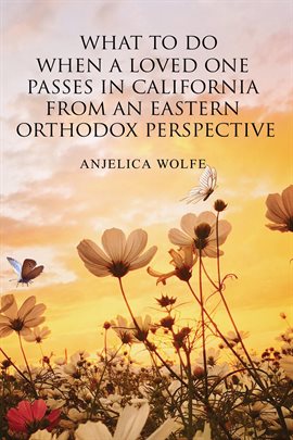 Imagen de portada para What to Do When a Loved One Passes in California From an Eastern Orthodox Perspective