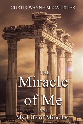 Cover image for The Miracle of Me and My Life of Miracles