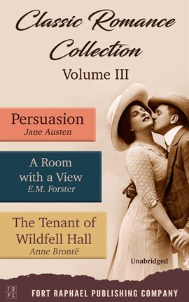 Imagen de portada para Classic Romance Collection - Volume III - Persuasion - A Room With a View and the Tenant of Wildfell