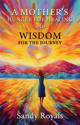 Cover image for A Mothers Hunger for Healing and Wisdom for the Journey