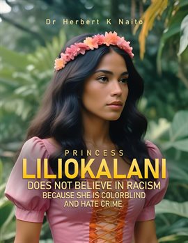 Imagen de portada para Princess Liliokalani Does Not Believe In Racism and Hate Crimes Because She Is Colorblind