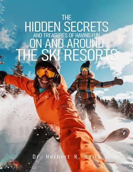 Imagen de portada para The Hidden Secrets and Treasures of Having Fun on and Around the Ski Resorts
