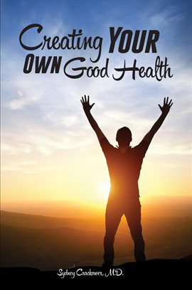 Cover image for Creating Your Own Good Health