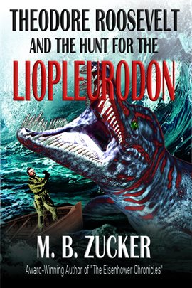 Cover image for Theodore Roosevelt and the Hunt for the Liopleurodon