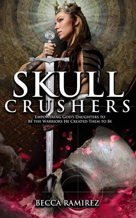 Cover image for Skull Crushers: Empowering God's Daughters to Be the Warriors He Created Them to Be