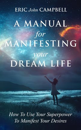Cover image for A Manual For Manifesting Your Dream Life