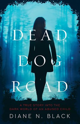 Imagen de portada para Dead Dog Road a True Story Into the Dark Wold of an Abused Child