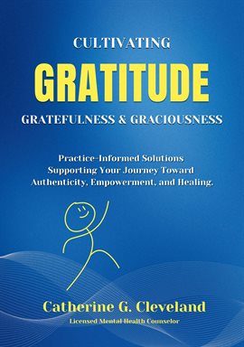 Cover image for Cultivating Gratitude, Gratefulness & Graciousness