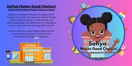 Cover image for Safiya Makes Good Choices! A Book About Making Positive Choices in School
