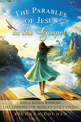 The Parables of Jesus in the Gospels: Bible Based Wisdom
