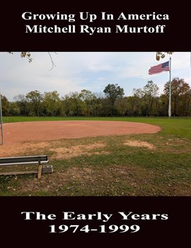 Imagen de portada para Growing Up in America Mitchell Ryan Murtoff the Early Years 1974–1999