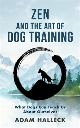 Zen and the Art of Dog Training Zen and the Art of Dog Training