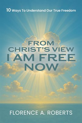 From Christ's View I Am Free Now
