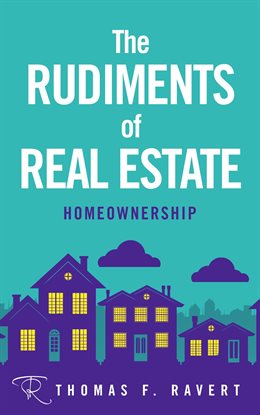 The Rudiments of Real Estate The Rudiments of Real Estate