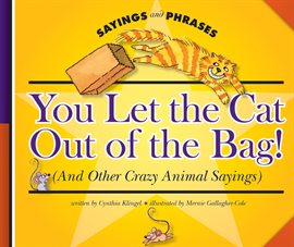 Cover image for You Let the Cat Out of the Bag!
