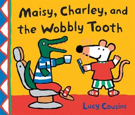 Cover image for Maisy, Charley, and the Wobbly Tooth