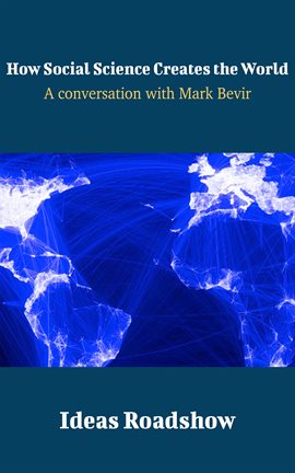 Imagen de portada para How Social Science Creates the World - A Conversation with Mark Bevir