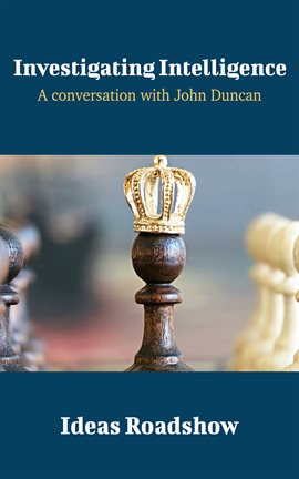 Cover image for Investigating Intelligence - A Conversation with John Duncan