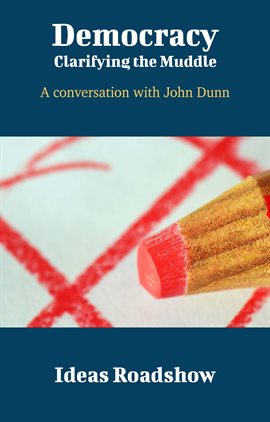 Imagen de portada para Democracy: Clarifying the Muddle - A Conversation with John Dunn