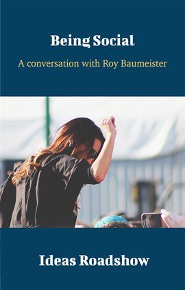 Cover image for Being Social - A Conversation with Roy Baumeister