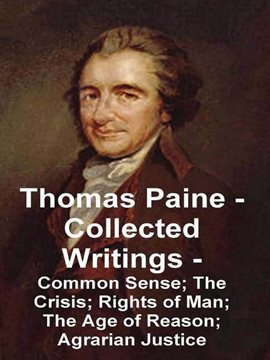 Imagen de portada para Thomas Paine - Collected Writings Common Sense; The Crisis; Rights of Man; The Age of Reason; Agr