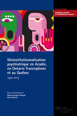 Cover image for Désinstitutionnalisation psychiatrique en Acadie, en Ontario francophone et au Québec, 1930-2013