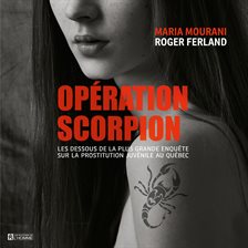 Cover image for Opération Scorpion : Les Dessous De La Plus Grande Enquête Sur La Prostitution Juvénile Au Québec