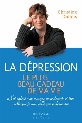 Cover image for La dépression: Le plus beau cadeau de ma vie
