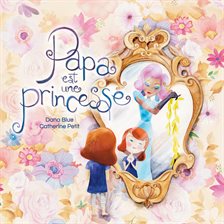 Cover image for Papa est une princesse