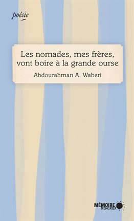 Cover image for Les nomades, mes frères, vont boire à la grande ourse