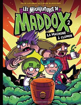 Les mégaventures de Maddox Vol. 2: La machine à cloner Les mégaventures de Maddox Vol. 2: La machine à cloner