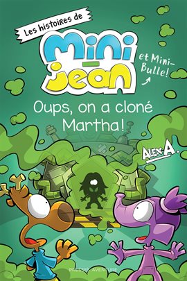 Les histoires de Mini-Jean et Mini-Bulle !: Oups, on a cloné Martha !