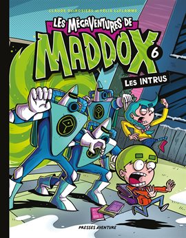 Les mégaventures de Maddox Vol. 6: Les intrus Les mégaventures de Maddox Vol. 6: Les intrus