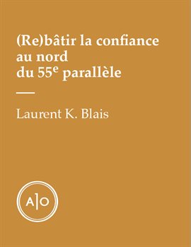 Cover image for (Re)bâtir la confiance au nord du 55e parallèle