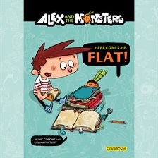 Cover image for Alex and the Monsters: Here Comes Mr. Flat!, Volume 1