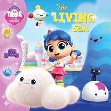 Cover image for True and the Rainbow Kingdom: The Living Sea