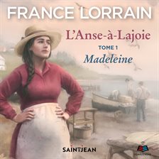 Imagen de portada para L'Anse-à-Lajoie, Tome 1: Madeleine