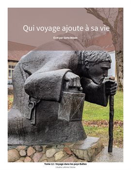 Qui Voyage Ajoute À Sa Vie: Tome 12 - Voyage Dans Les Pays Baltes