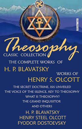Cover image for Theosophy. Classic Collection. The Complete Works of H. P. Blavatsky. Works of Henry S. Olcott. I