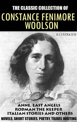 Imagen de portada para The Classic Collection of Constance Fenimore Woolson. Novels, Short Stories, Poetry, Travel Writing