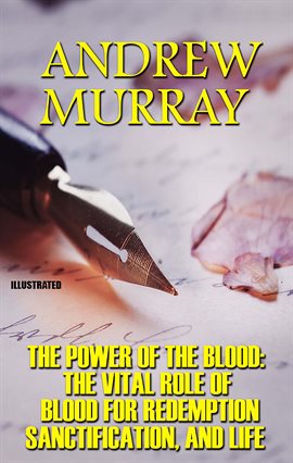Cover image for The Power of the Blood: The Vital Role of Blood for Redemption, Sanctification, and Life.