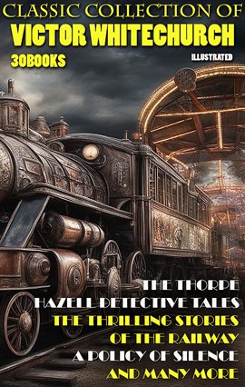 Imagen de portada para Classic Collection of Victor Whitechurch (30 Books). Illustrated