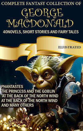 Cover image for The Complete Fantasy Collection of George Macdonald (40 Novels, Short Stories and Fairy Tales)