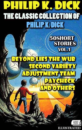 The Classic Collection of Philip K. Dick. Volume 1. 50 Short Stories.