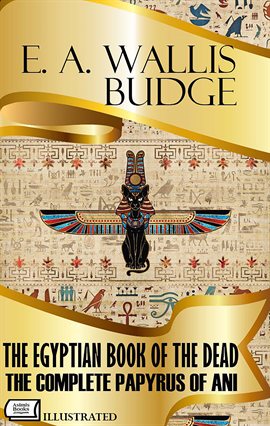 The Egyptian Book of the Dead. The Complete Papyrus of Ani.