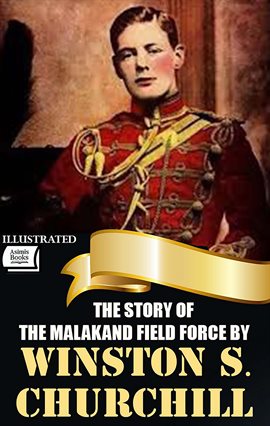 The Story of the Malakand Field Force by Winston S. Churchill. Illustrated