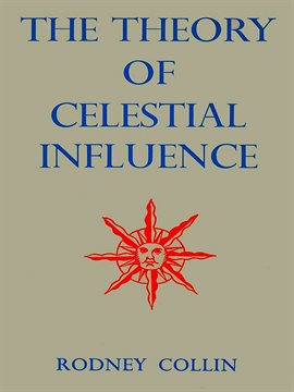 Cover image for The Theory of Celestial Influence: Man, the Universe, and Cosmic Mystery