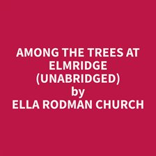 Cover image for Among the Trees at Elmridge